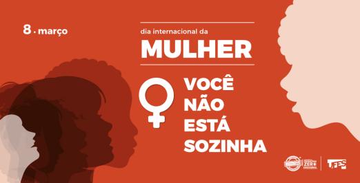 Cartaz em homenagem ao Dia Internacional da Mulher com a frase "você não está sozinha"